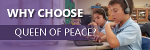 Why Choose Queen of Peace?